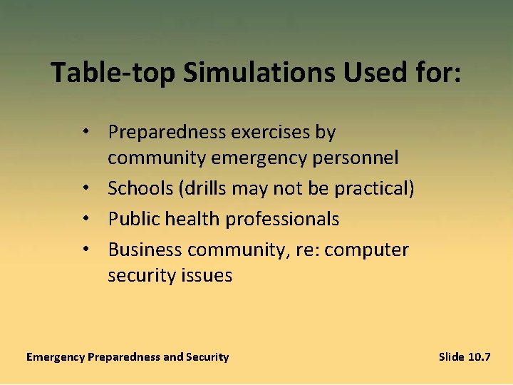Table-top Simulations Used for: • Preparedness exercises by community emergency personnel • Schools (drills