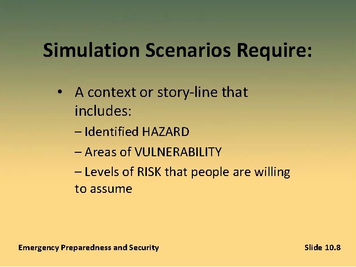 Simulation Scenarios Require: • A context or story-line that includes: – Identified HAZARD –