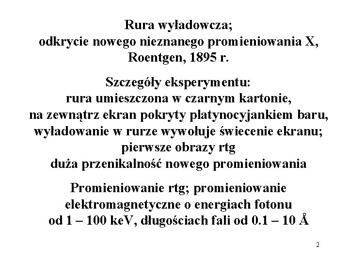 Rura wyładowcza; odkrycie nowego nieznanego promieniowania X, Roentgen, 1895 r. Szczegóły eksperymentu: rura umieszczona