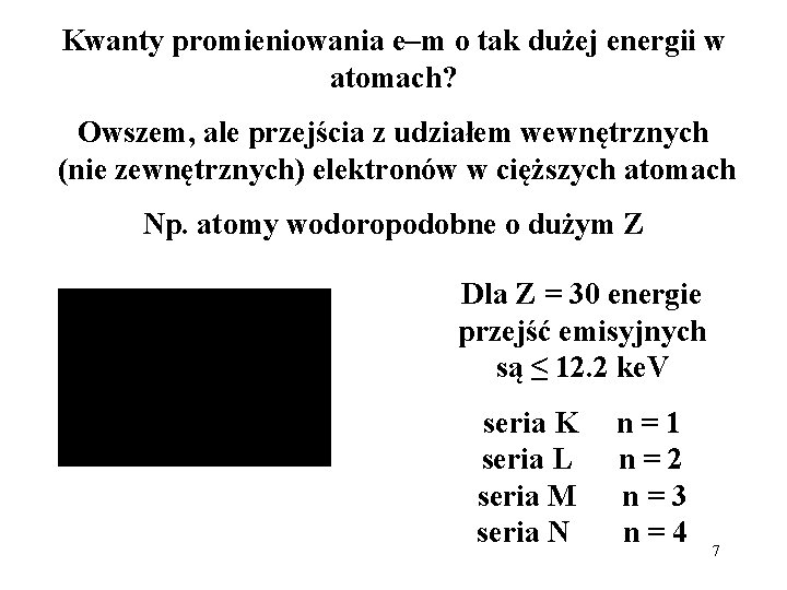 Kwanty promieniowania e–m o tak dużej energii w atomach? Owszem, ale przejścia z udziałem