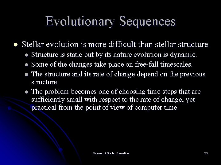 Evolutionary Sequences l Stellar evolution is more difficult than stellar structure. l l Structure