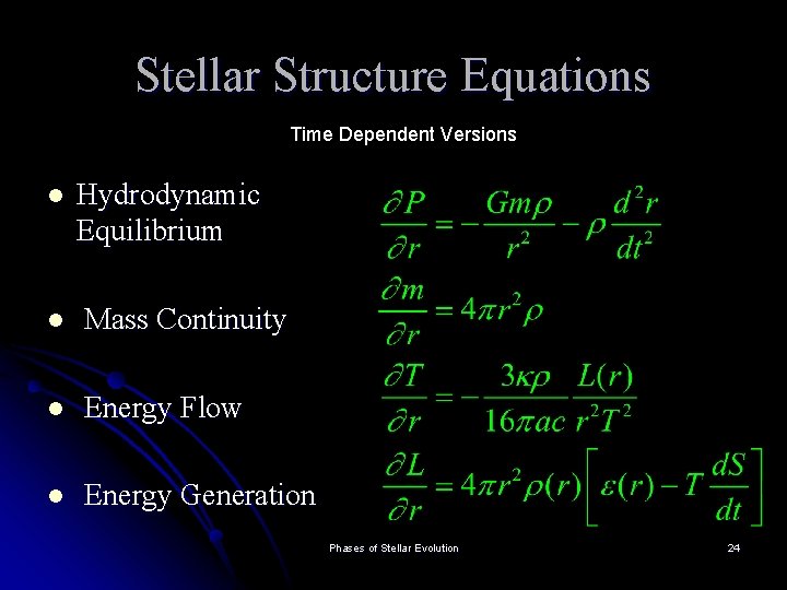 Stellar Structure Equations Time Dependent Versions l Hydrodynamic Equilibrium l Mass Continuity l Energy