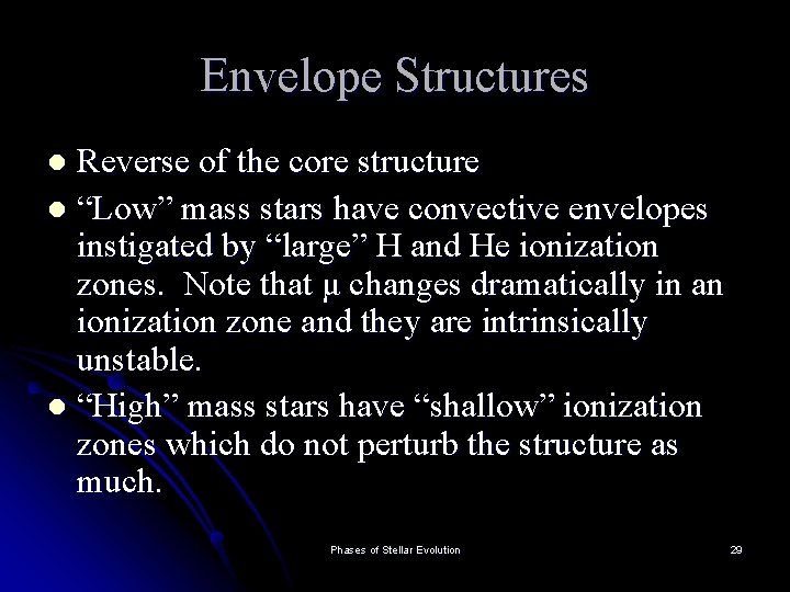Envelope Structures Reverse of the core structure l “Low” mass stars have convective envelopes