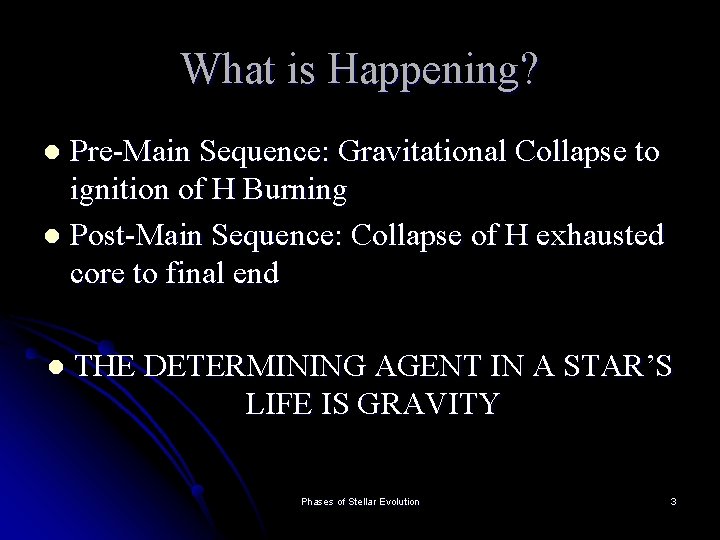 What is Happening? Pre-Main Sequence: Gravitational Collapse to ignition of H Burning l Post-Main