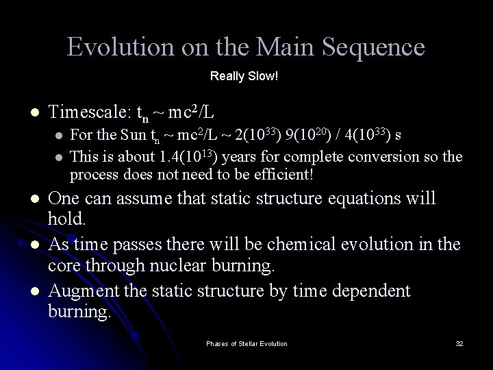 Evolution on the Main Sequence Really Slow! l Timescale: tn ~ mc 2/L l