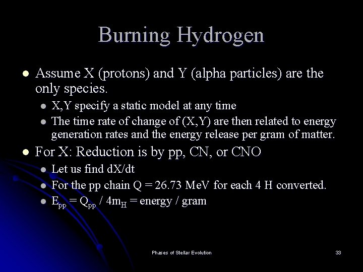 Burning Hydrogen l Assume X (protons) and Y (alpha particles) are the only species.
