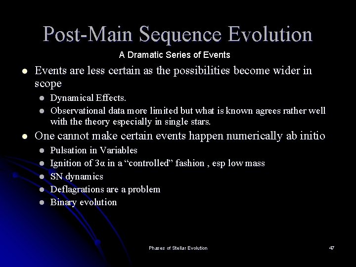 Post-Main Sequence Evolution A Dramatic Series of Events l Events are less certain as