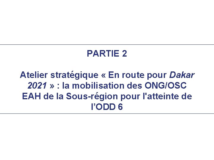 PARTIE 2 Atelier stratégique « En route pour Dakar 2021 » : la mobilisation