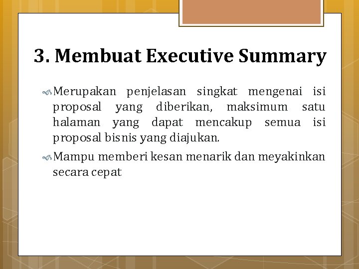 3. Membuat Executive Summary Merupakan penjelasan singkat mengenai isi proposal yang diberikan, maksimum satu