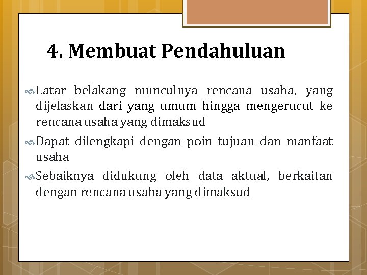 4. Membuat Pendahuluan Latar belakang munculnya rencana usaha, yang dijelaskan dari yang umum hingga