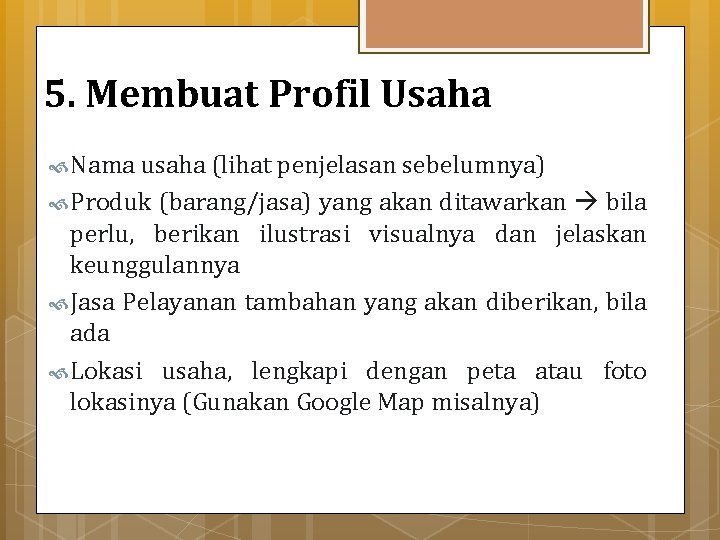 5. Membuat Profil Usaha Nama usaha (lihat penjelasan sebelumnya) Produk (barang/jasa) yang akan ditawarkan