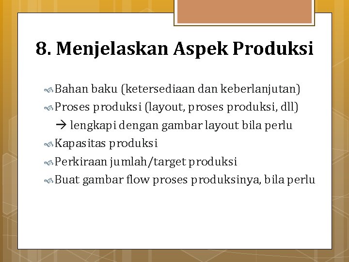 8. Menjelaskan Aspek Produksi Bahan baku (ketersediaan dan keberlanjutan) Proses produksi (layout, proses produksi,