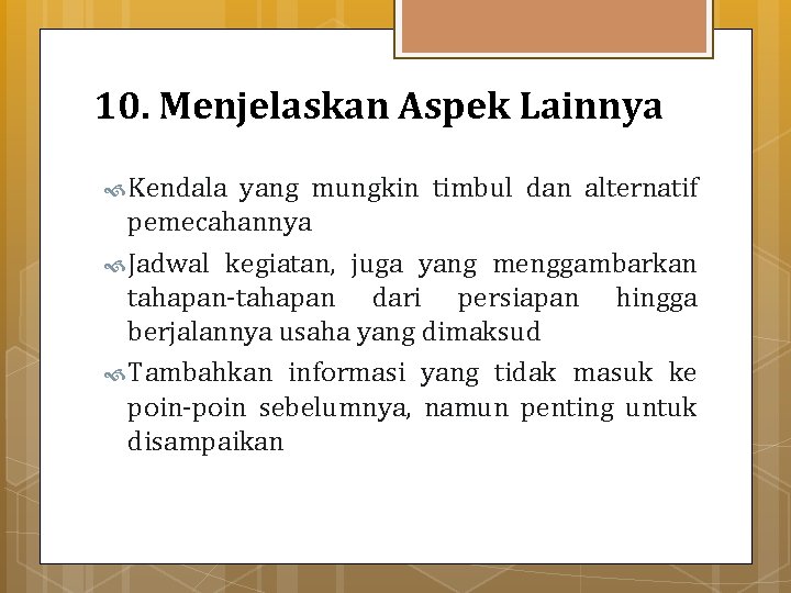 10. Menjelaskan Aspek Lainnya Kendala yang mungkin timbul dan alternatif pemecahannya Jadwal kegiatan, juga