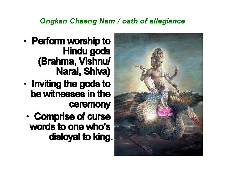 Ongkan Chaeng Nam / oath of allegiance • Perform worship to Hindu gods (Brahma,