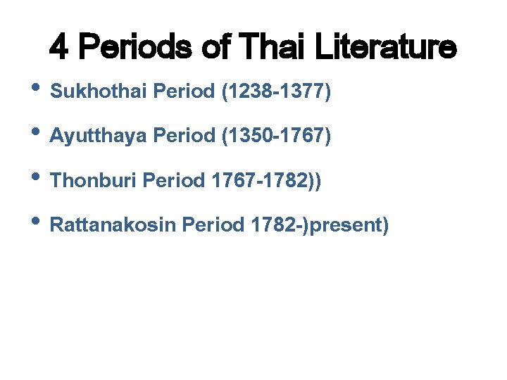 4 Periods of Thai Literature • Sukhothai Period (1238 -1377) • Ayutthaya Period (1350