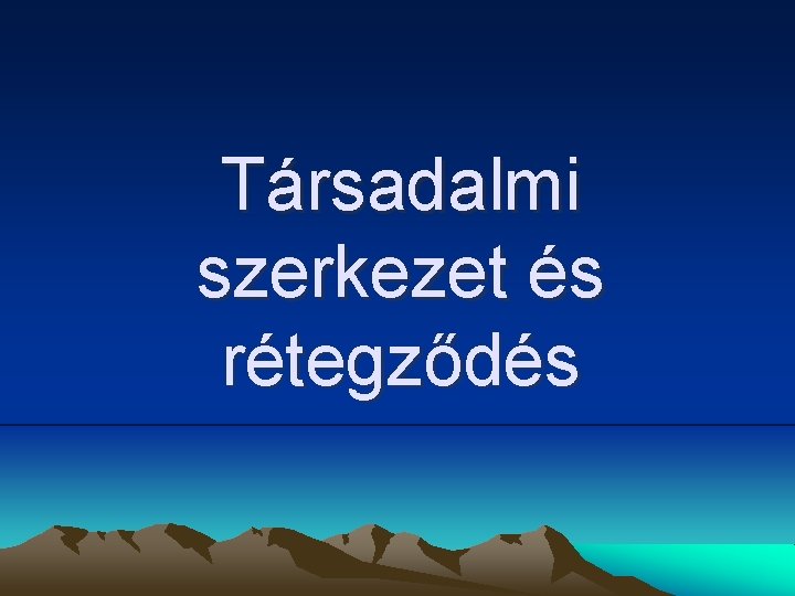 Társadalmi szerkezet és rétegződés 