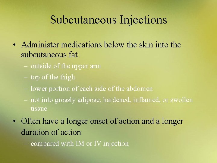 Subcutaneous Injections • Administer medications below the skin into the subcutaneous fat – outside