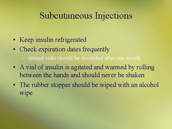 Subcutaneous Injections • Keep insulin refrigerated • Check expiration dates frequently – opened vials