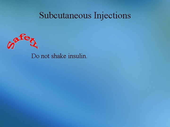 Subcutaneous Injections Do not shake insulin. 