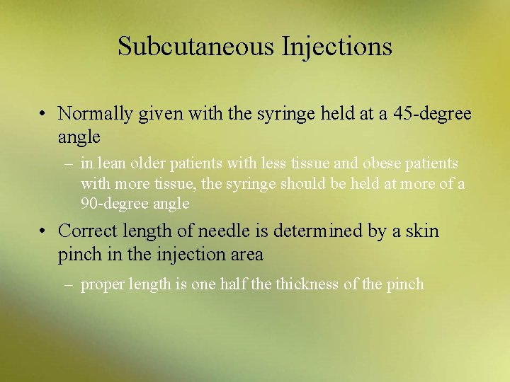 Subcutaneous Injections • Normally given with the syringe held at a 45 -degree angle