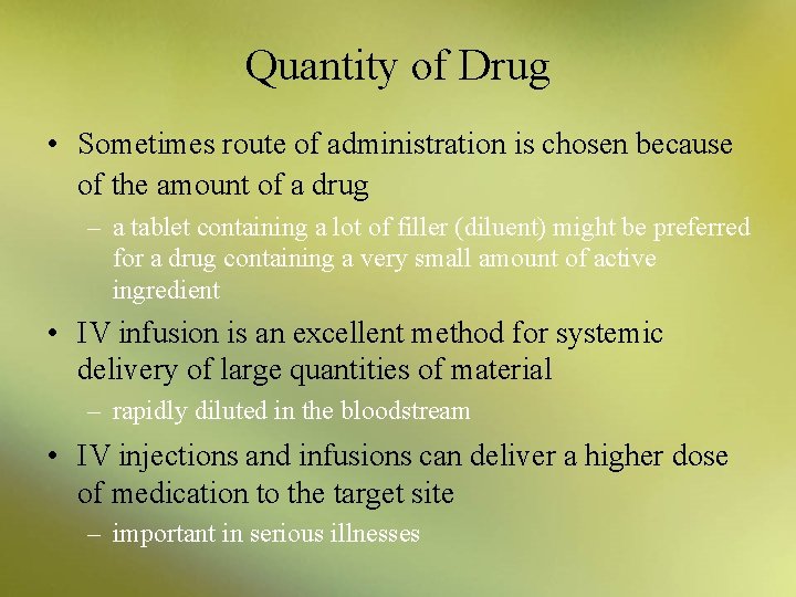 Quantity of Drug • Sometimes route of administration is chosen because of the amount