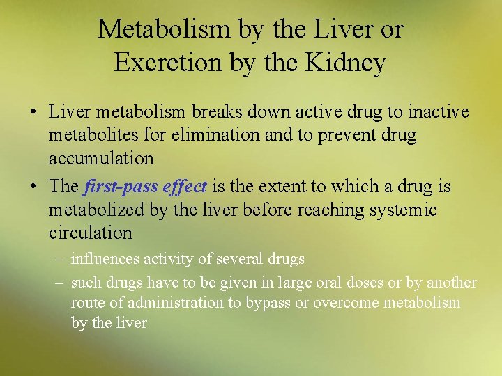 Metabolism by the Liver or Excretion by the Kidney • Liver metabolism breaks down