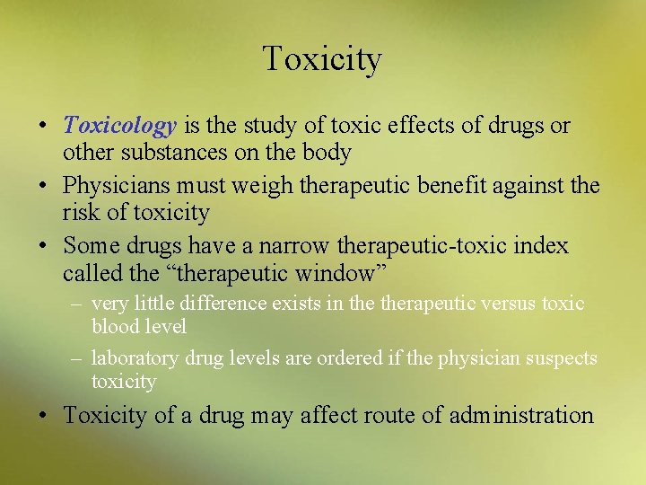 Toxicity • Toxicology is the study of toxic effects of drugs or other substances