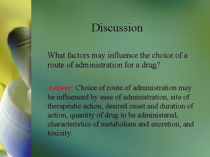 Discussion What factors may influence the choice of a route of administration for a