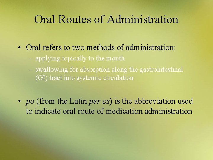 Oral Routes of Administration • Oral refers to two methods of administration: – applying