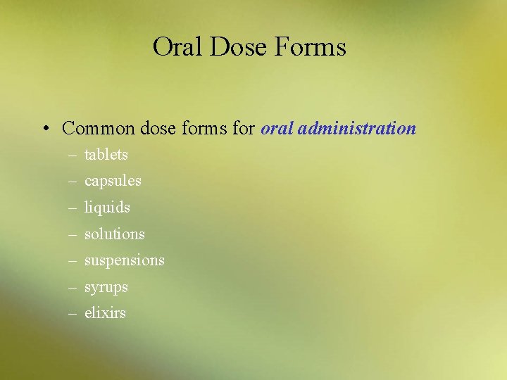 Oral Dose Forms • Common dose forms for oral administration – tablets – capsules