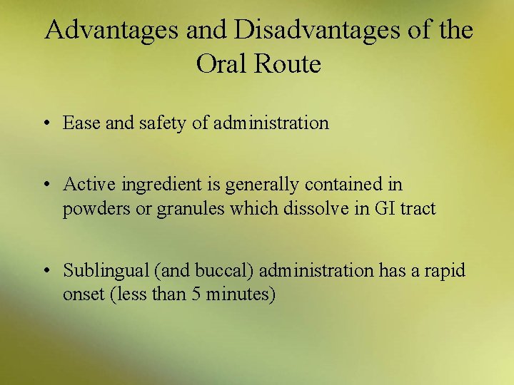 Advantages and Disadvantages of the Oral Route • Ease and safety of administration •