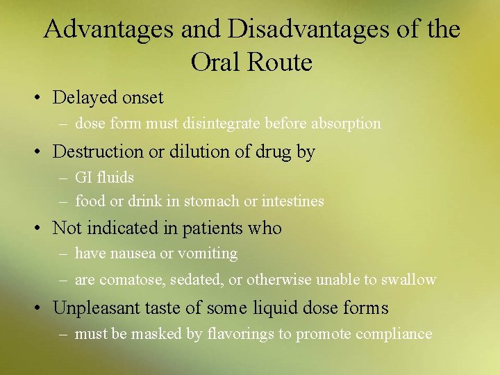 Advantages and Disadvantages of the Oral Route • Delayed onset – dose form must