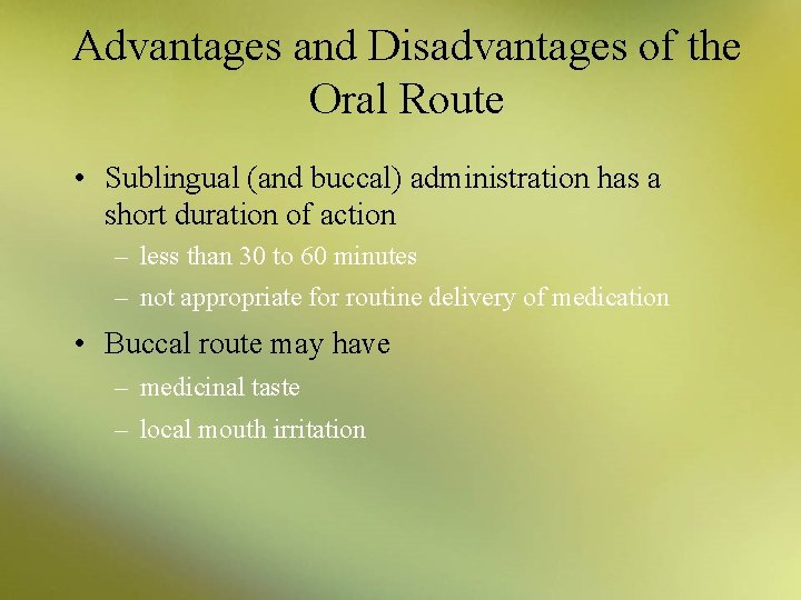 Advantages and Disadvantages of the Oral Route • Sublingual (and buccal) administration has a