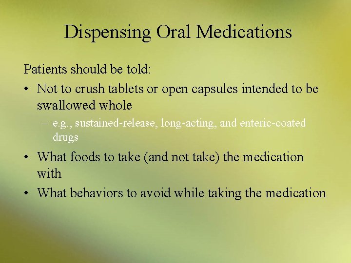 Dispensing Oral Medications Patients should be told: • Not to crush tablets or open