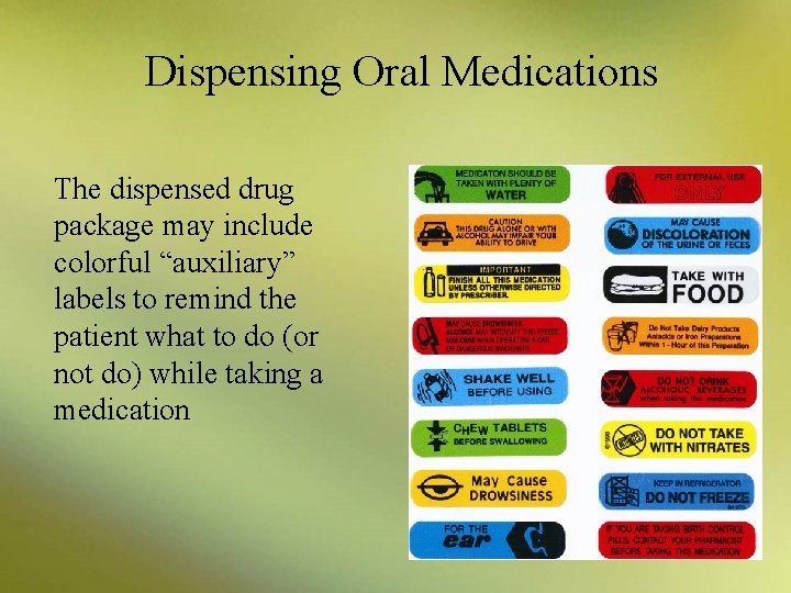 Dispensing Oral Medications The dispensed drug package may include colorful “auxiliary” labels to remind
