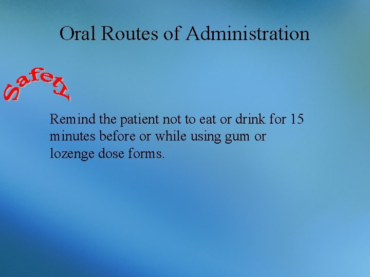 Oral Routes of Administration Remind the patient not to eat or drink for 15