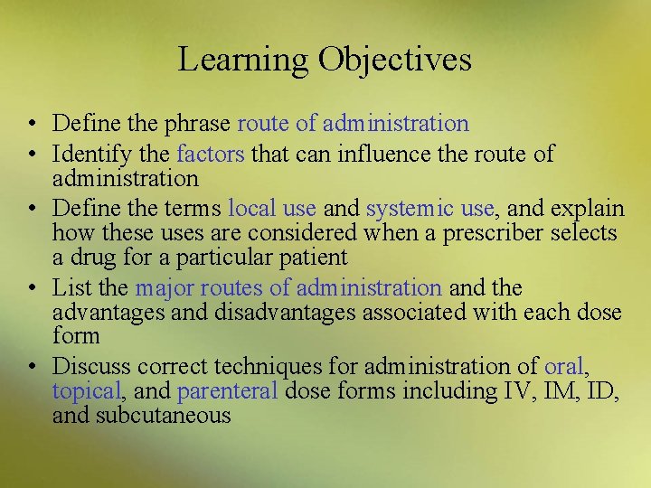 Learning Objectives • Define the phrase route of administration • Identify the factors that