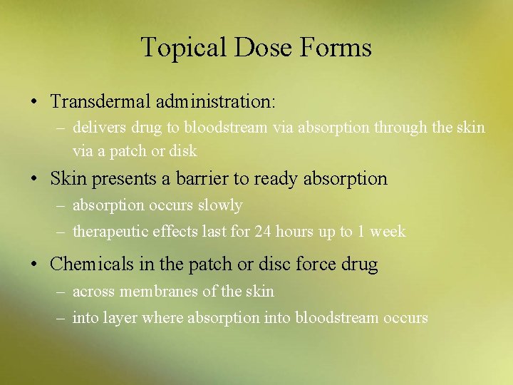 Topical Dose Forms • Transdermal administration: – delivers drug to bloodstream via absorption through