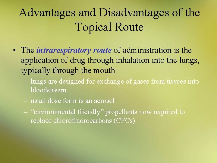 Advantages and Disadvantages of the Topical Route • The intrarespiratory route of administration is