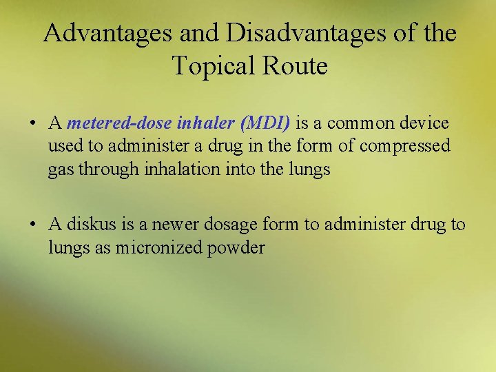 Advantages and Disadvantages of the Topical Route • A metered-dose inhaler (MDI) is a