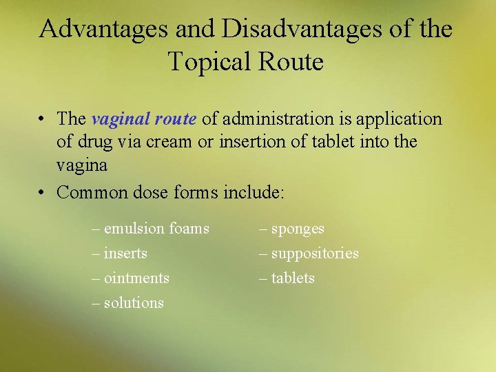 Advantages and Disadvantages of the Topical Route • The vaginal route of administration is