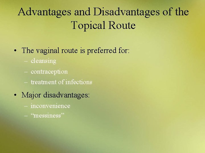 Advantages and Disadvantages of the Topical Route • The vaginal route is preferred for: