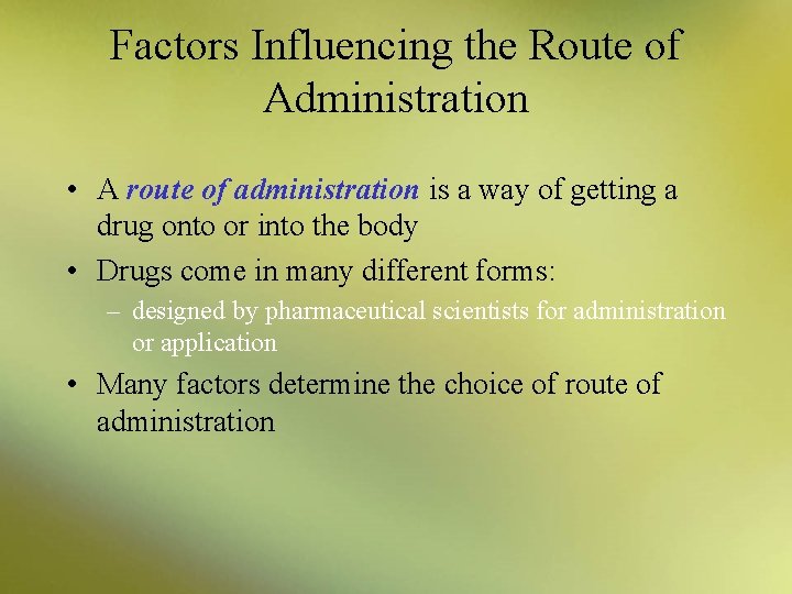 Factors Influencing the Route of Administration • A route of administration is a way