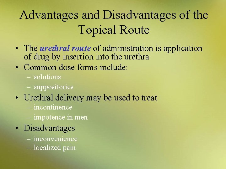 Advantages and Disadvantages of the Topical Route • The urethral route of administration is