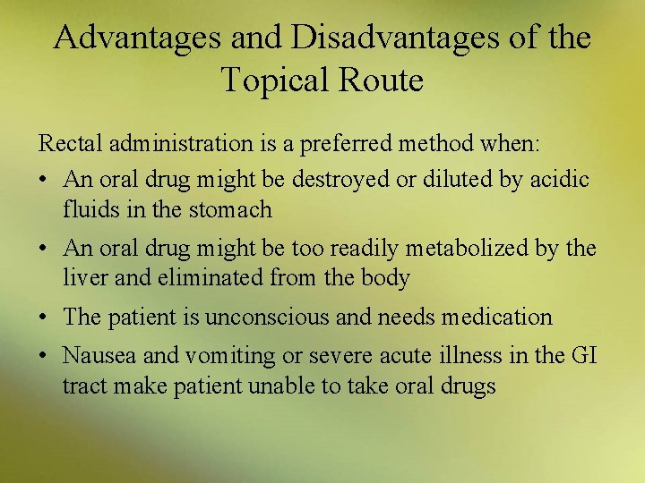 Advantages and Disadvantages of the Topical Route Rectal administration is a preferred method when: