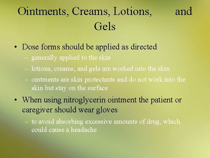 Ointments, Creams, Lotions, and Gels • Dose forms should be applied as directed –