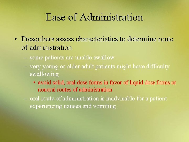 Ease of Administration • Prescribers assess characteristics to determine route of administration – some