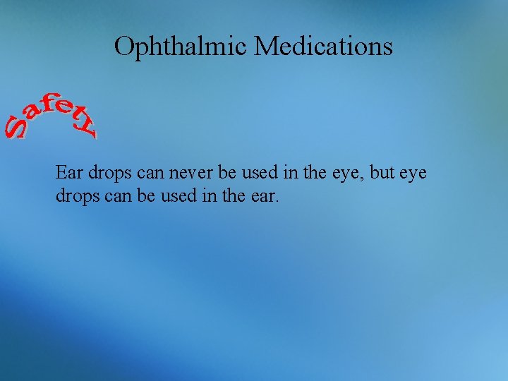 Ophthalmic Medications Ear drops can never be used in the eye, but eye drops
