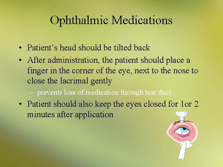 Ophthalmic Medications • Patient’s head should be tilted back • After administration, the patient