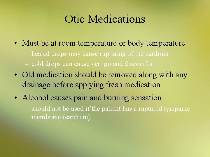 Otic Medications • Must be at room temperature or body temperature – heated drops